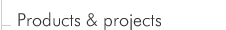 Products and projects